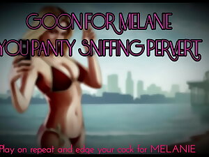 Goon for Melanie you panty sniffing pervert